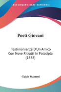 Poeti Giovani: Testimonianze D'Un Amico Con Nove Ritratti in Fototipla (1888)