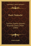 Poeti Tedeschi: Schiller, Goethe, Gessner, Klopstok, Zedliz, Pirker (1869)