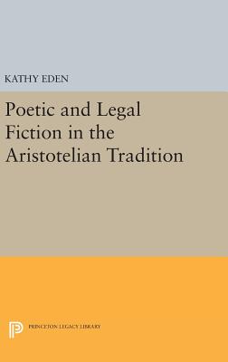 Poetic and Legal Fiction in the Aristotelian Tradition - Eden, Kathy