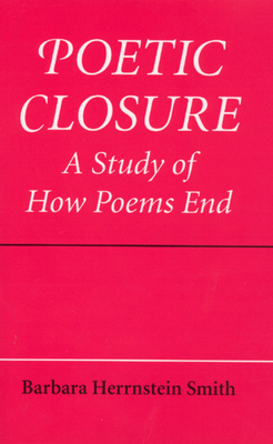 Poetic Closure: A Study of How Poems End - Smith, Barbara Herrnstein, Professor