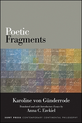 Poetic Fragments - Gunderrode, Karoline Von, and Ezekiel, Anna C (Introduction by)