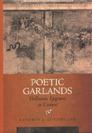 Poetic Garlands: Hellenistic Epigrams in Context Volume 28