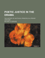 Poetic Justice in the Drama: The History of an Ethical Principle in Literary Criticism