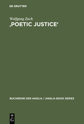 'Poetic Justice': Theorie Und Geschichte Einer Literarischen Doktrin. Begriff - Idee - Komdienkonzeption - Zach, Wolfgang