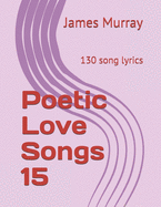 Poetic Love Songs 15: 130 song lyrics