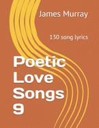 Poetic Love Songs 9: 130 song lyrics