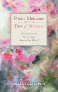 Poetic Medicine in the Time of Pandemic: A Collection of Poems from Around the World