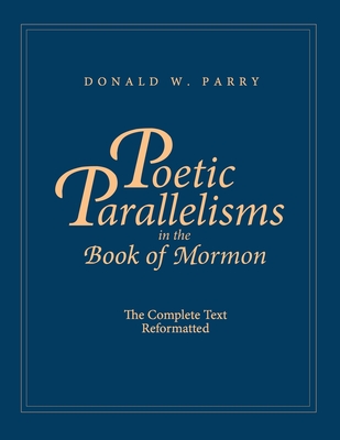 Poetic Parallelisms in the Book of Mormon: The Complete Text Reformatted - Parry, Donald W (Compiled by)