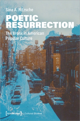 Poetic Resurrection: The Bronx in American Popular Culture - Nitzsche, Sina A