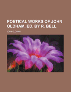 Poetical Works of John Oldham, Ed. by R. Bell