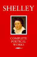 Poetical Works [Of] Shelley