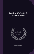 Poetical Works Of Sir Thomas Wyatt