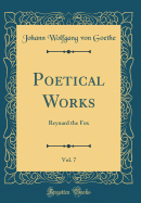 Poetical Works, Vol. 7: Reynard the Fox (Classic Reprint)