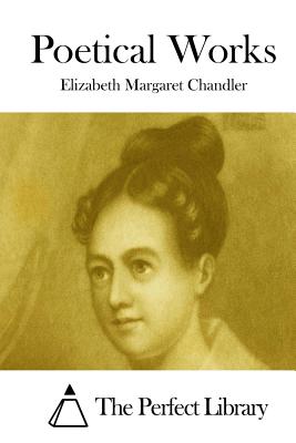 Poetical Works - The Perfect Library (Editor), and Chandler, Elizabeth Margaret