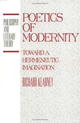 Poetics of Modernity: Toward a Hermeneutic Imagination - Kearney, Richard