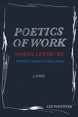 Poetics of Work - Lefebvre, Noemi, and Lewis, Sophie (Translated by)