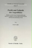 Poetik Und Asthetik Des Augenblicks: Studien Zu Einer Neuen Literaturauffassung Auf Der Grundlage Von Ernst Blochs Literarischem Und Literaturasthetischem Werk. Anhang Mit Unveroffentlichten Oder Verschollenen Texten Von Ernst Bloch