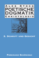 Poetische Dogmatik: Christologie: Band 2: Schrift Und Gesicht