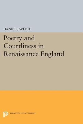 Poetry and Courtliness in Renaissance England - Javitch, Daniel