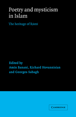 Poetry and Mysticism in Islam: The Heritage of Rumi - Banani, Amin (Editor), and Hovannisian, Richard (Editor), and Sabagh, Georges (Editor)