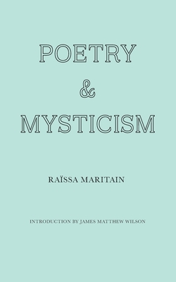 Poetry and Mysticism - Maritain, Rassa, and Wilson, James Matthew (Introduction by)