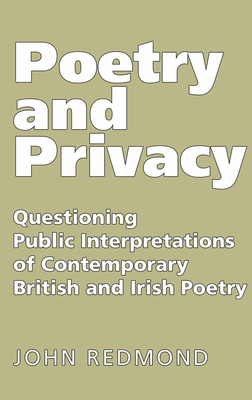 Poetry and Privacy: Questioning Public Interpretations of Contemporary British and Irish Poetry - Redmond, John