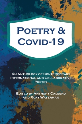 Poetry & Covid-19 - Caleshu, Anthony (Editor), and Waterman, Rory (Editor)