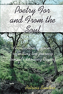 Poetry for and from the Soul: A Collection of Poems Reflecting the Journey Towards Knowing Thyself