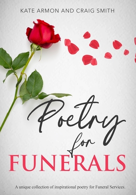 Poetry for Funerals: A unique collection of inspirational poetry for funeral services - Smith, Craig, and Armon, Kate