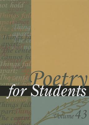 Poetry for Students, Volume 43: Presenting Analysis, Context, and Criticism on Commonly Studied Poetry - Constantakis, Sara (Editor), and Kelly, David J (Editor)