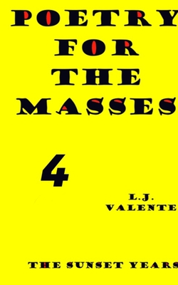 Poetry For The Masses: The Sunset Years - Valente, John, and Valente, L J