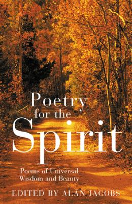 Poetry for the Spirit: Poems of Universal Wisdom and Beauty - Jacobs, Alan (Editor)