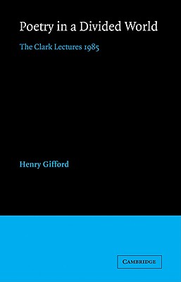 Poetry in a Divided World: The Clark Lectures 1985 - Gifford, Henry