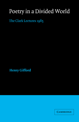 Poetry in a Divided World: The Clark Lectures 1985 - Gifford, Henry