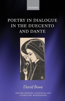Poetry in Dialogue in the Duecento and Dante - Bowe, David