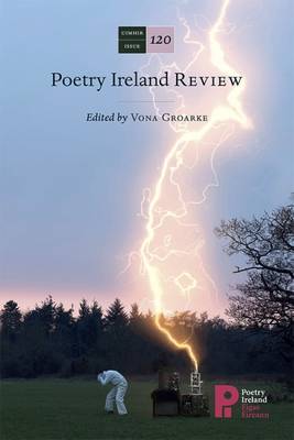 Poetry Ireland Review Issue 120 - Groarke, Vona (Editor)