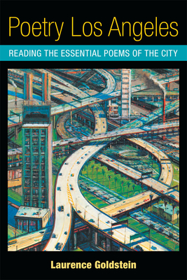 Poetry Los Angeles: Reading the Essential Poems of the City - Goldstein, Laurence