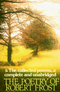 Poetry of Robert Frost: The Collected Poems, Complete and Unabridged - Frost, Robert, and Lathem, Edward Connery (Editor)