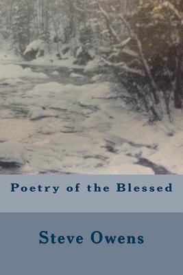 Poetry of the Blessed - Owens, Steve