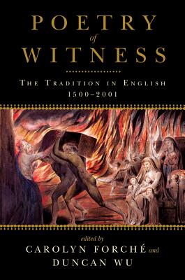 Poetry of Witness: The Tradition in English, 1500-2001 - Forché, Carolyn (Editor), and Wu, Duncan (Editor)