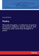 Poetry: Wayside thoughts, a collection of poems on various subjects, sacred, special, and tributary; with some few thoughts in prose