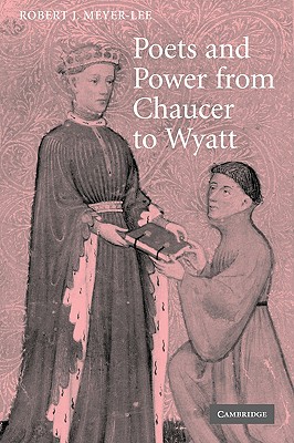 Poets and Power from Chaucer to Wyatt - Meyer-Lee, Robert J.