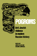 Pogroms: Anti-Jewish Violence in Modern Russian History