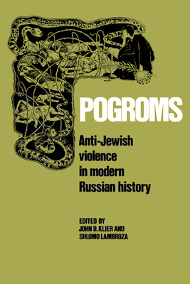 Pogroms: Anti-Jewish Violence in Modern Russian History - Klier, John Doyle (Editor), and Lambroza, Shlomo (Editor)