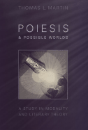 Poiesis and Possible Worlds: A Study in Modality and Literary Theory