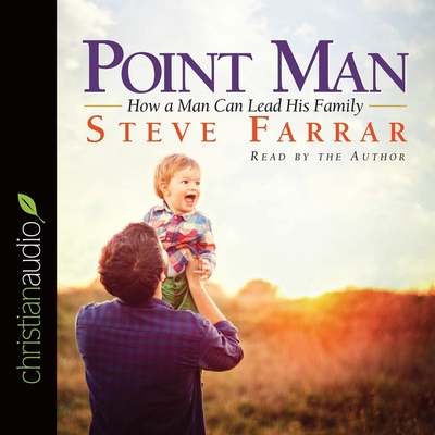 Point Man: How a Man Can Lead His Family - Farrar, Steve (Read by), and Todd, Raymond (Read by)