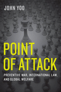 Point of Attack: Preventive War, International Law, and Global Welfare