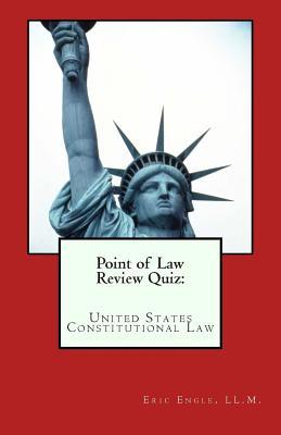 Point of Law Review Quiz: United States Constitutional Law - Engle LL M, Eric Allen