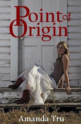Point of Origin: Book Three - Tru, Amanda