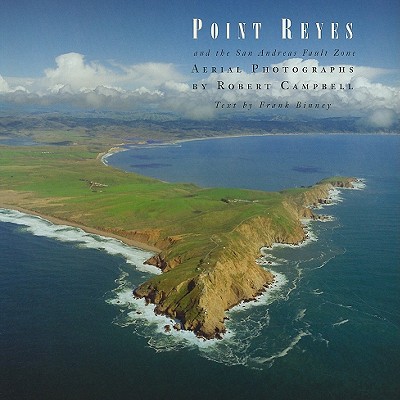 Point Reyes and the San Andreas Fault Zone - Campbell, Robert (Photographer)